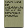 Eusebius Und Der Antijudaistische Diskurs In Der Demonstratio Evangelica door David Liebelt