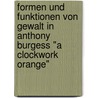 Formen Und Funktionen Von Gewalt In Anthony Burgess "A Clockwork Orange" door Laura Hordoan