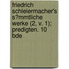 Friedrich Schleiermacher's S?Mmtliche Werke (2, V. 1); Predigten. 10 Bde door Friedrich Schleiermacher