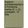 Friedrich Schleiermacher's S?Mmtliche Werke (2, V. 4); Predigten. 10 Bde door Friedrich Schleiermacher