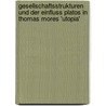 Gesellschaftsstrukturen Und Der Einfluss Platos In Thomas Mores 'Utopia' door Antje Swart