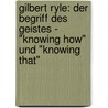 Gilbert Ryle: Der Begriff Des Geistes - "Knowing How" Und "Knowing That" door Thomas Van Aken