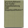 Grunschullehrerin Und Mutter - Doppelbelastung Oder Doppelqualifikation? by Wolfgang Bay