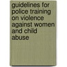 Guidelines For Police Training On Violence Against Women And Child Abuse by Commonwealth Secretariat