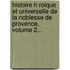 Histoire H Roique Et Universelle De La Noblesse De Provence, Volume 2...