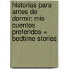 Historias Para Antes De Dormir: Mis Cuentos Preferidos = Bedtime Stories door Various Authors