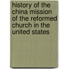 History Of The China Mission Of The Reformed Church In The United States door Hoy William Edwin