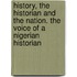 History, The Historian And The Nation. The Voice Of A Nigerian Historian