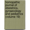 Homopathic Journal Of Obstetrics, Gynaecology And Pediatrics (Volume 19) door General Books