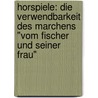 Horspiele: Die Verwendbarkeit Des Marchens "Vom Fischer Und Seiner Frau" by Lydia Plagge