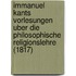 Immanuel Kants Vorlesungen Uber Die Philosophische Religionslehre (1817)