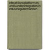 Interaktionsplattformen und Kundenintegration in Industriegütermärkten door Ditmar Ihlenburg