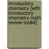 Introductory Chemistry [With Introductory Chemistry Math Review Toolkit]