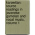 Karawitan: Source Readings In Javanese Gamelan And Vocal Music, Volume 1