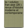 La R Volution Fran Aise (28 ); Revue D'Histoire Moderne Et Contemporaine door Auguste Dide