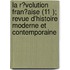 La R?Volution Fran?Aise (11 ); Revue D'Histoire Moderne Et Contemporaine