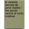 La Venecia secreta de Corto Maltes /  The Secret Venice of Corto Maltese door Lele Vianello