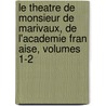 Le Theatre de Monsieur de Marivaux, de L'Academie Fran Aise, Volumes 1-2 door Pierre Carlet Marivaux