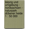 Leipzig und Umgebung - Nordsachsen - Naturpark Dübener Heide 1 : 50 000 door Kompass 459