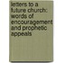 Letters To A Future Church: Words Of Encouragement And Prophetic Appeals