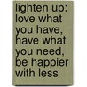 Lighten Up: Love What You Have, Have What You Need, Be Happier With Less by Peter Walsh