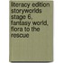 Literacy Edition Storyworlds Stage 6, Fantasy World, Flora To The Rescue