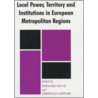 Local Power, Territory And Institutions In European Metropolitan Regions by Christian Lefevre