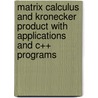 Matrix Calculus and Kronecker Product With Applications and C++ Programs door W. -H. Steeb