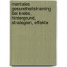 Mentales Gesundheitstraining bei Krebs, Hintergrund, Strategien, Effekte by Gerhart Unterberger