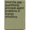 Mind The Gap - Quantifying Principal-Agent Problems In Energy Efficiency door Oecd:organisation For Economic Co-operation And Development