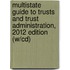 Multistate Guide To Trusts And Trust Administration, 2012 Edition (W/Cd)