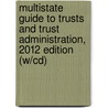 Multistate Guide To Trusts And Trust Administration, 2012 Edition (W/Cd) door Jefferey A. Schoenblum