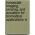 Nanoscale Imaging, Sensing, And Actuation For Biomedical Applications Vi