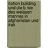 Nation Building Und Die B Rde Des Weissen Mannes In Afghanistan Und Irak