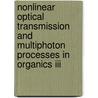 Nonlinear Optical Transmission And Multiphoton Processes In Organics Iii by Alan Todd Yeates
