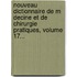 Nouveau Dictionnaire De M Decine Et De Chirurgie Pratiques, Volume 17...