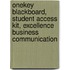 Onekey Blackboard, Student Access Kit, Excellence Business Communication