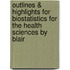 Outlines & Highlights For Biostatistics For The Health Sciences By Blair