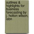 Outlines & Highlights For Business Forecasting By J. Holton Wilson, Isbn