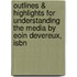 Outlines & Highlights For Understanding The Media By Eoin Devereux, Isbn