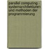 Parallel Computing - Systemarchitekturen Und Methoden Der Programmierung