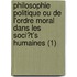 Philosophie Politique Ou De L'Ordre Moral Dans Les Soci?T's Humaines (1)