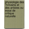 Physiologie Des ?Crivains Et Des Artistes Ou Essai De Critique Naturelle by Mile D. Schanel