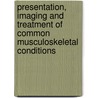 Presentation, Imaging And Treatment Of Common Musculoskeletal Conditions by Timothy G. Sanders