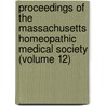 Proceedings Of The Massachusetts Homeopathic Medical Society (Volume 12) door Massachusetts Homoeopathic Society