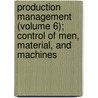Production Management (Volume 6); Control Of Men, Material, And Machines by Algie Martin Simons