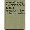 Reconstructing Late Pleistocene Human Behavior In The Jordan Rift Valley by John J. Shea