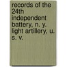 Records Of The 24Th Independent Battery, N. Y. Light Artillery, U. S. V. door Julian Whedon Merrill