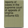 Reports Of Cases In The Supreme Court Of Appeals Of Virginia (Volume 63) door Virginia Supreme Court of Appeals