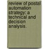 Review Of Postal Automation Strategy: A Technical And Decision Analysis.